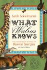 What the Walrus Knows: An Eccentric's Field Guide to Working with Beastie Energies By Sarah Seidelmann Cover Image