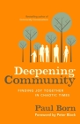 Deepening Community: Finding Joy Together in Chaotic Times By Paul Born Cover Image