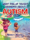 What Phillip Taught Grandma about Autism By Nancy Hughes Cover Image