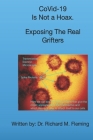 CoVid-19 Is Not a Hoax. Exposing The Real Grifters By Richard M. Fleming Cover Image
