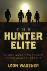 The Hunter Elite: Inside America's Secret Force Against Terror By Leon Wagener Cover Image