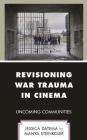 Revisioning War Trauma in Cinema: Uncoming Communities (Psychoanalytic Studies: Clinical) By Jessica Datema, Manya Steinkoler Cover Image
