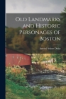 Old Landmarks and Historic Personages of Boston By Samuel Adams Drake Cover Image