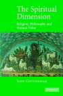 The Spiritual Dimension: Religion, Philosophy and Human Value By John Cottingham Cover Image