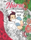 Nurse Coloring Book: Nurse Appreciation, Funny & Humor Stress Relieving Coloring For Nurses. Best Nurse Motivational Appreciation Coloring Cover Image