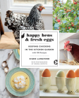 Happy Hens and Fresh Eggs: Keeping Chickens in the Kitchen Garden, with 100 Recipes By Signe Langford, Donna Griffith (Photographer) Cover Image