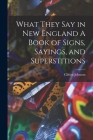 What They Say in New England A Book of Signs, Sayings, and Superstitions By Clifton Johnson Cover Image
