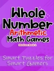 Whole Number Arithmetic Math Games Book 4: Smart Puzzles for Smart Gamers By K. I. Maloney Cover Image