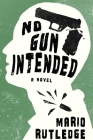 No Gun Intended By Mario Rutledge Cover Image
