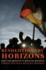 Revolutionary Horizons: Past and Present in Bolivian Politics Cover Image