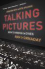 Talking Pictures: How to Watch Movies By Ann Hornaday Cover Image