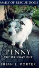 Penny The Railway Pup (Family of Rescue Dogs Book 4) By Brian L. Porter Cover Image