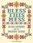 Bless this Mess: An Edgy Experience for the Irreverent Colorist Cover Image