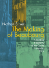 The Making of Beaubourg: A Building Biography of the Centre Pompidou, Paris By Nathan Silver Cover Image