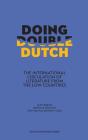Doing Double Dutch: The International Circulation of Literature from the Low Countries By Elke Brems (Editor), Orsolya Réthelyi (Editor), Ton Van Kalmthout (Editor) Cover Image