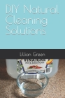 DIY Natural Cleaning Solutions By Lillian Green Cover Image