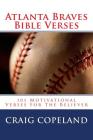 Atlanta Braves Bible Verses: 101 Motivational Verses For The Believer By Craig Copeland Cover Image