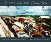 Transcendental Train Yard: A Collaborative Suite of Serigraphs By Norma E. Cantú, Marta Sánchez Cover Image