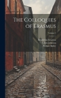 The Colloquies of Erasmus; Volume 1 Cover Image