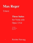 Three Suites for Viola solo. Opus 131d: Urtext Edition By Stefania Villalta (Editor), Roisber Narvaez (Editor), Max Reger Cover Image