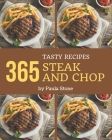 365 Tasty Steak and Chop Recipes: Steak and Chop Cookbook - All The Best Recipes You Need are Here! By Paula Stone Cover Image