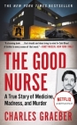 The Good Nurse: A True Story of Medicine, Madness, and Murder Cover Image