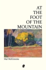 At the Foot of the Mountain By Mal McKimmie Cover Image