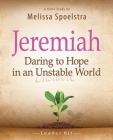 Jeremiah, Bible Study Leader Kit: Daring to Hope in an Unstable World [With DVD] By Melissa Spoelstra Cover Image