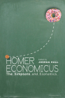 Homer Economicus: The Simpsons and Economics By Joshua Hall (Editor) Cover Image
