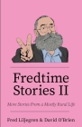 Fredtime Stories II: More Stories From a Mostly Rural Life By Fred Liljegren, David O'Brien Cover Image
