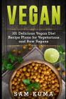 Vegan: 101 Delicious Vegan Diet Recipe Plans for Vegetarians and Raw Vegans By Sam Kuma Cover Image