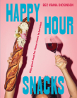 Happy Hour Snacks: Silly-Good Food For Those Times In-Between Cover Image