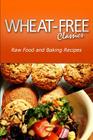 Wheat-Free Classics - Raw Food and Baking Recipes By Wheat Free Classics Compilations Cover Image