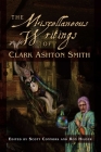 The Miscellaneous Writings of Clark Ashton Smith By Clark Ashton Smith Cover Image