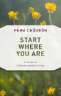 Start Where You Are: A Guide to Compassionate Living Cover Image