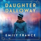 Daughter Dalloway By Emily France, Hannah Curtis (Read by), Sasha Higgins (Read by) Cover Image