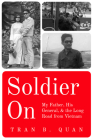 Soldier on: My Father, His General, and the Long Road from Vietnam By Tran B. Quan, Lewis Sorley (Foreword by) Cover Image