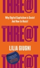 Threat: Everything You Should Know about Technology, Capitalism and Patriarchy By Lilia Giugni Cover Image