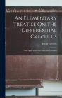 An Elementary Treatise On the Differential Calculus: With Applications and Numerous Examples By Joseph Edwards Cover Image