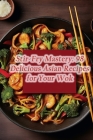 Stir-Fry Mastery: 98 Delicious Asian Recipes for Your Wok By Urban Crave Haven Cover Image