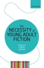 The Necessity of Young Adult Fiction: The Literary Agenda By Deborah Lindsay Williams Cover Image