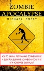 Zombie Apocalypse: How To Survival Prepping And Zombie Defense (A Guide For Surviving A Zombie Apocalypse With Homemade Survival Kit) By Michael Emery Cover Image