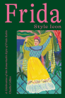 Frida: Style Icon: A Celebration of the Remarkable Style of Frida Kahlo By Charlie Collins Cover Image