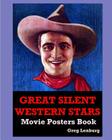 The Great Silent Western Stars Movie Posters Book: Starring Broncho Billy Anderson, Har Cover Image