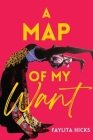 A Map of My Want By Faylita Hicks Cover Image