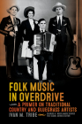 Folk Music in Overdrive: A Primer on Traditional Country and Bluegrass Artists (Charles K. Wolfe Music Series) By Ivan Tribe Cover Image