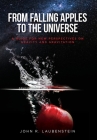 From Falling Apples to the Universe: A Guide for New Perspectives on Gravity and Gravitation By John R. Laubenstein Cover Image