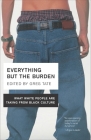 Everything But the Burden: What White People Are Taking from Black Culture By Greg Tate Cover Image