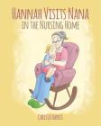 Hannah Visits Nana in the Nursing Home By Chelsia Harris Cover Image