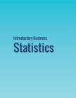 Introductory Business Statistics By Alexander Holmes, Barbara Illowsky, Susan Dean Cover Image
